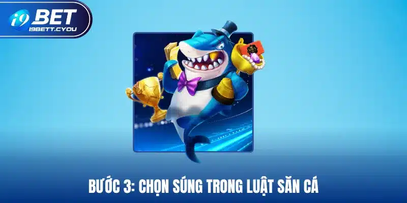 Bước 3: Chọn súng trong luật săn cá