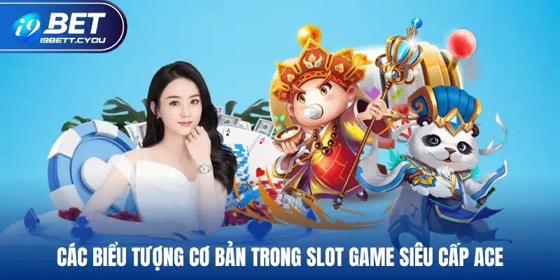 Các biểu tượng cơ bản trong slot game siêu cấp ACE