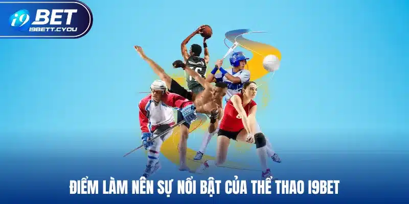 Điểm làm nên sự nổi bật của thể thao I9BET