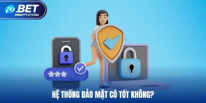 Hệ thống bảo mật có tốt không?