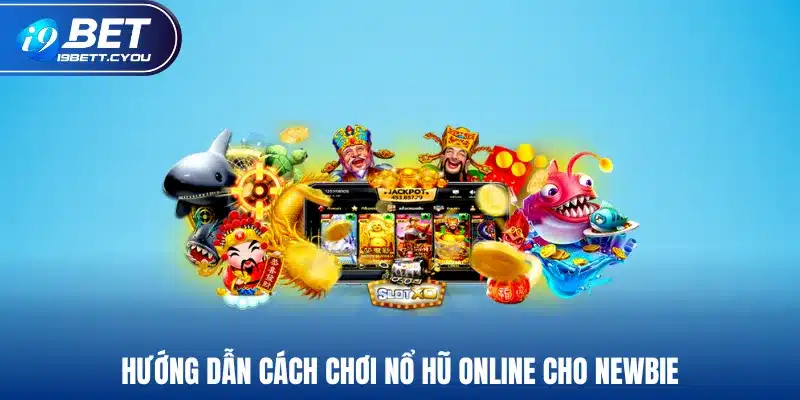 Hướng dẫn cách chơi nổ hũ online cho newbie