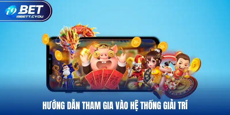 Hướng dẫn tham gia vào hệ thống giải trí