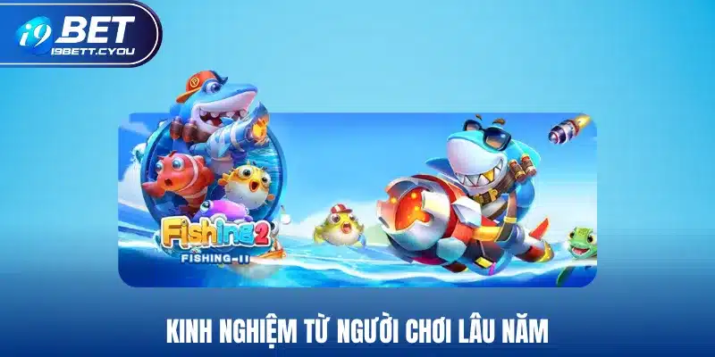 Kinh nghiệm từ người chơi lâu năm