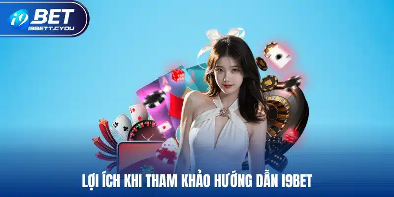 Lợi ích khi tham khảo hướng dẫn I9BET