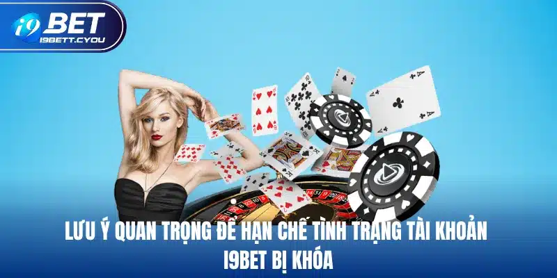 Lưu ý quan trọng để hạn chế tình trạng tài khoản I9BET bị khóa