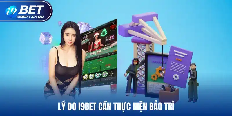 Lý do I9BET cần thực hiện bảo trì