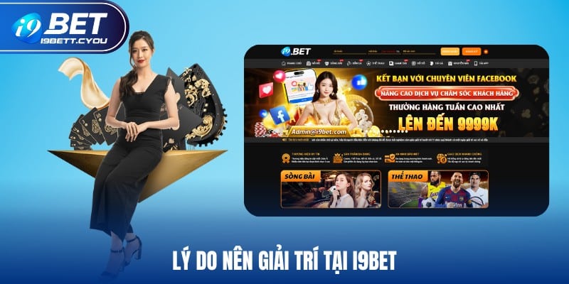 Lý do nên giải trí tại I9BET