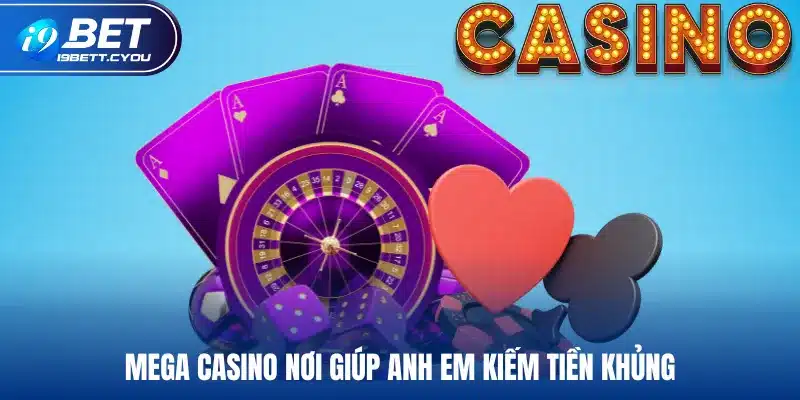 Mega Casino nơi giúp anh em kiếm tiền khủng