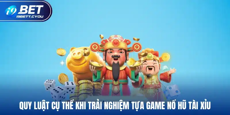 Quy luật cụ thể khi trải nghiệm tựa game nổ hũ tài xỉu