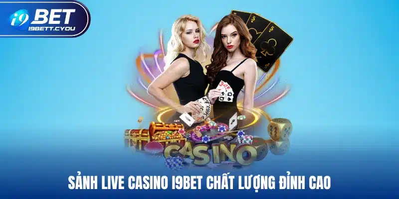 Sảnh live casino I9BET chất lượng đỉnh cao