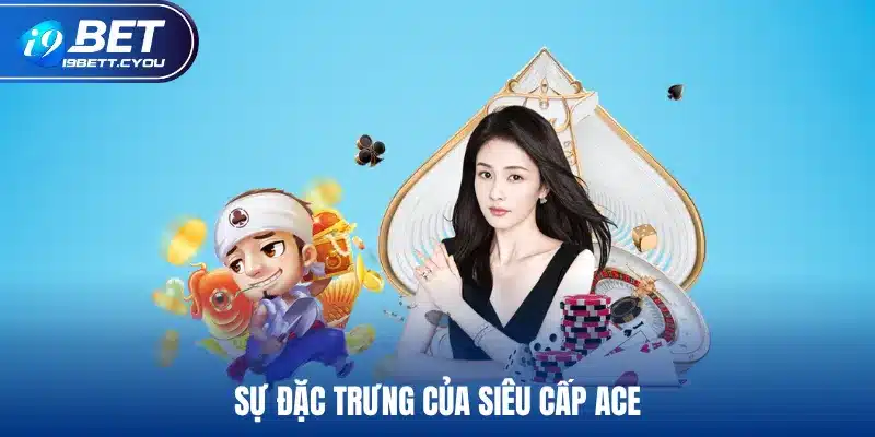 Sự đặc trưng của siêu cấp ACE