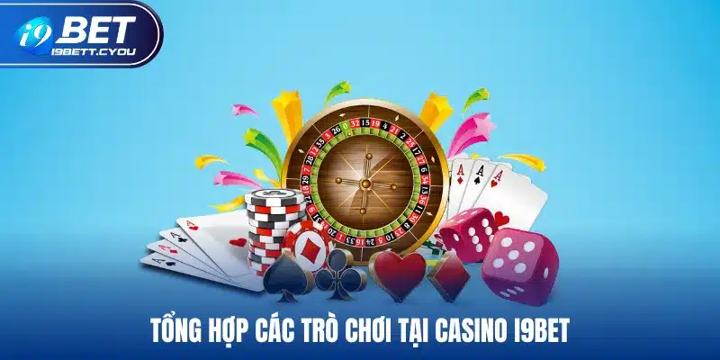 Tổng hợp các trò chơi tại casino I9BET